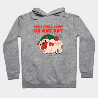 cant adult today or any day Hoodie